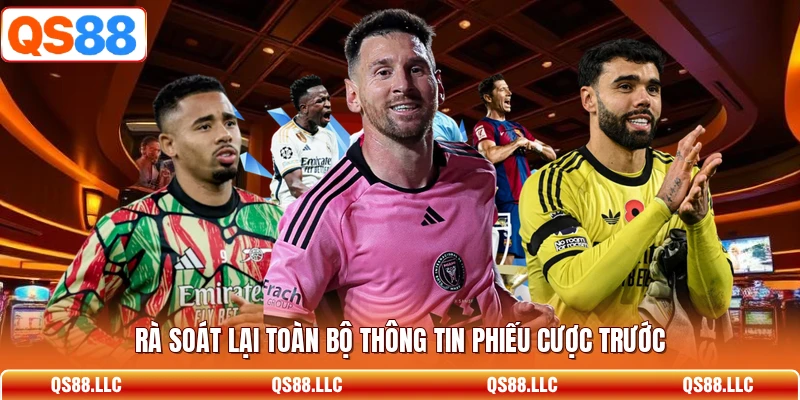 Rà soát lại toàn bộ thông tin phiếu cược trước 